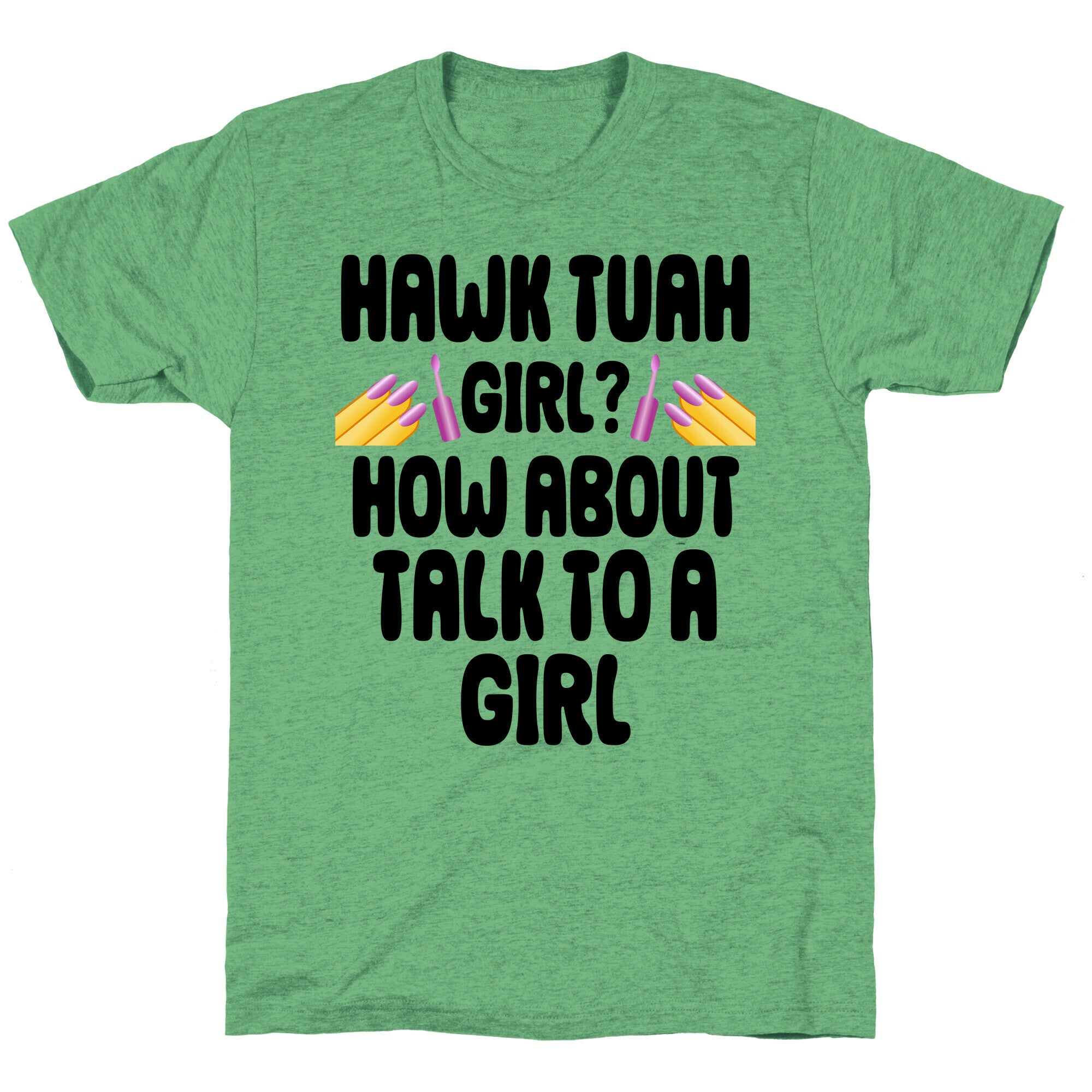 Hawk Tuah Girl? How About Talk To A Girl Unisex Triblend Tee